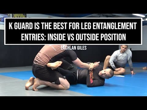 K guard is the best for leg entanglement entries: Inside vs outside position (Lachlan Giles)